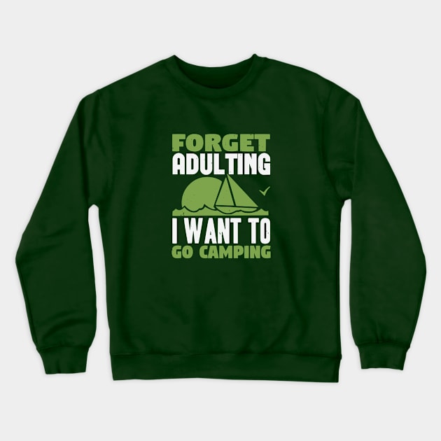 Forget Adulting I Want To Go Camping Crewneck Sweatshirt by Dasart